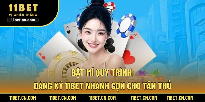 Bật mí quy trình đăng ký 11BET nhanh gọn cho tân thủ