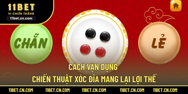 Cách vận dụng chiến thuật xóc đĩa mang lại lợi thế