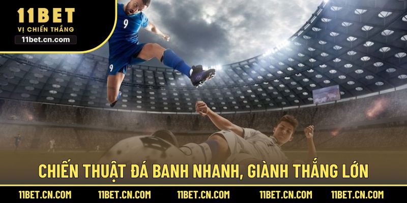 Chiến thuật đá banh nhanh, giành thắng lớn