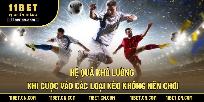 Hệ quả khó lường khi cược vào các loại kèo không nên chơi