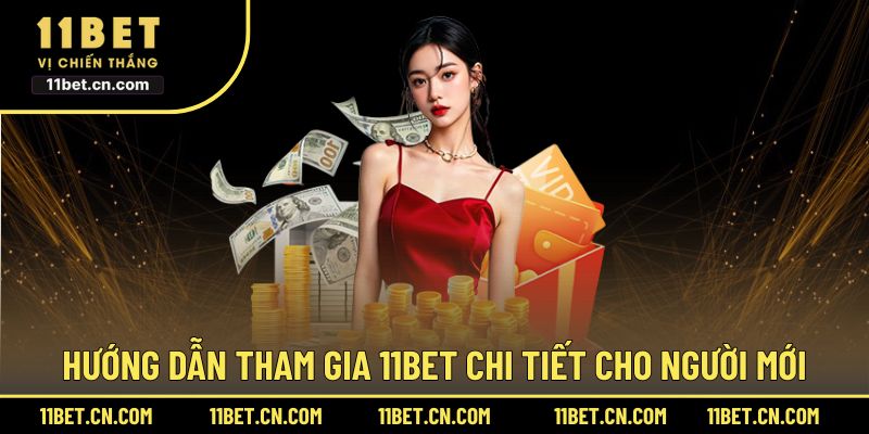 Hướng dẫn tham gia 11BET chi tiết cho người mới