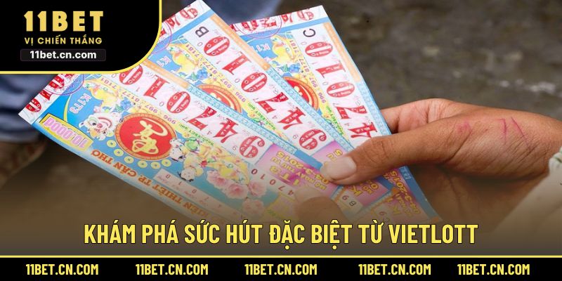 Khám phá sức hút đặc biệt từ Vietlott