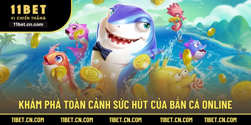 Khám phá toàn cảnh sức hút của bắn cá online