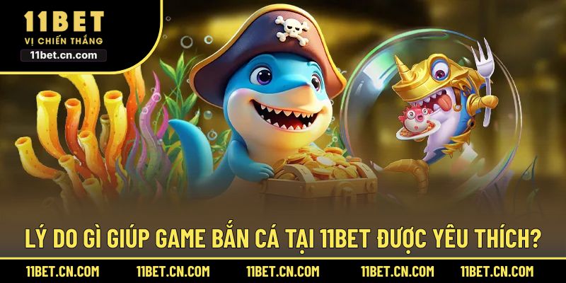 Khám phá các ưu điểm nổi bật của Bắn Cá 11BET