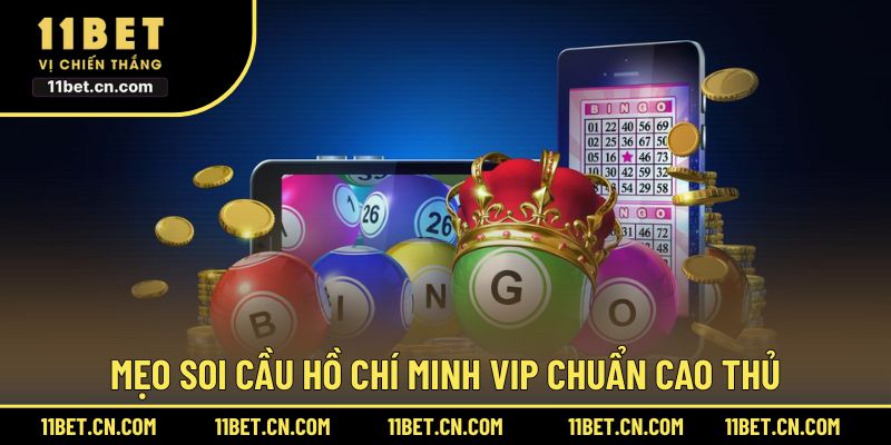 Mẹo soi cầu Hồ Chí Minh VIP chuẩn cao thủ