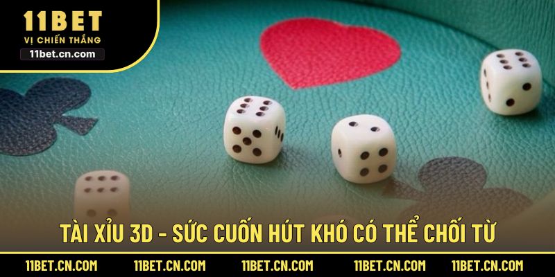 Tài xỉu 3D - Sức cuốn hút khó có thể chối từ