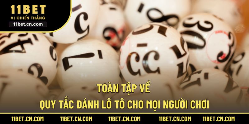 Toàn tập về quy tắc đánh lô tô cho mọi người chơi