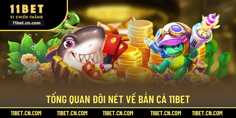 Tổng quan chung về Bắn Cá 11BET