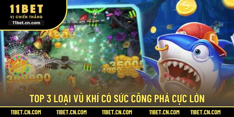 Top 3 loại vũ khí có sức công phá cực lớn