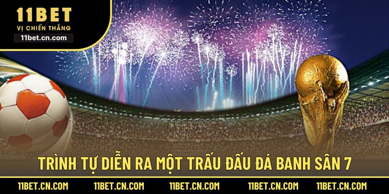 Trình tự diễn ra một trấu đấu đá banh sân 7